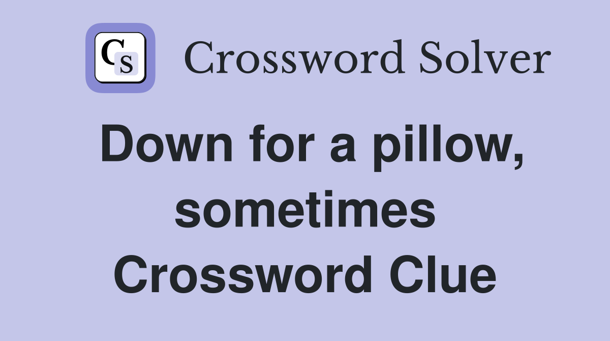 Down for a pillow, sometimes Crossword Clue