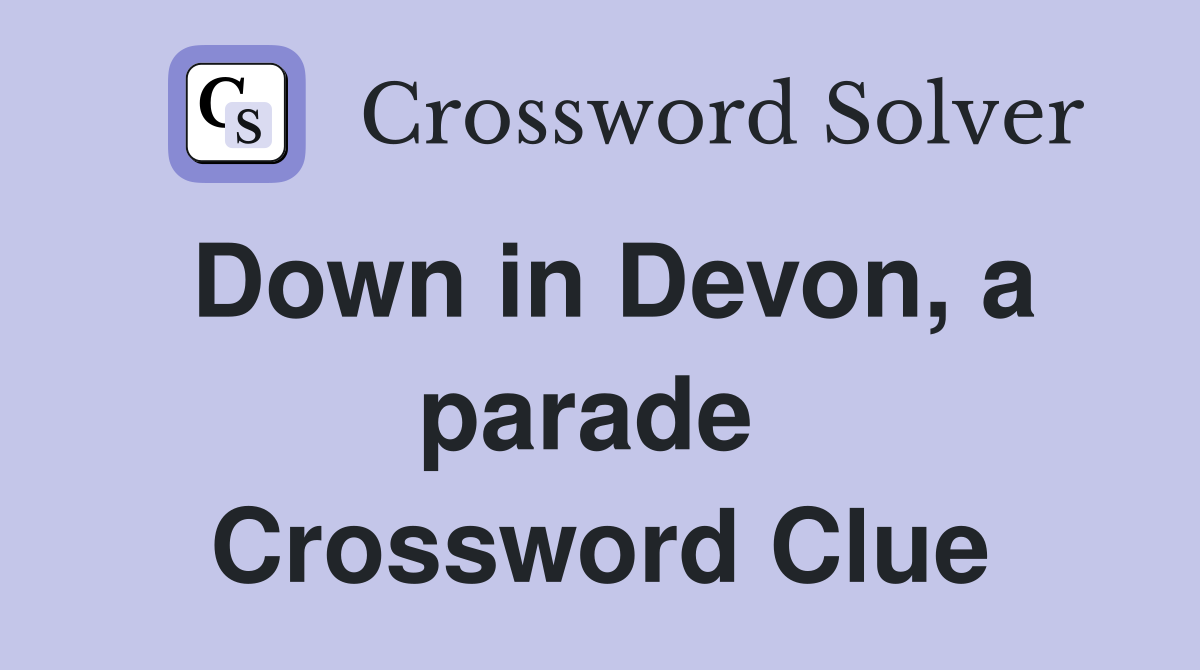 Down in Devon, a parade  Crossword Clue
