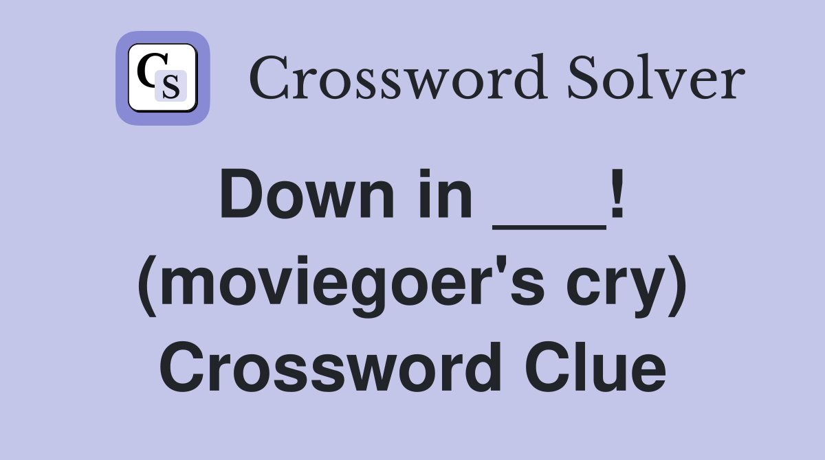 Down in ___! (moviegoer's cry) Crossword Clue
