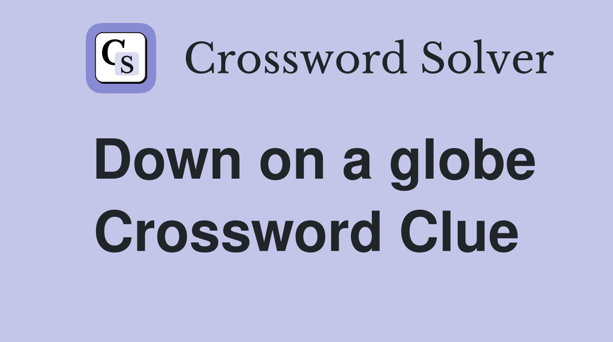 Down on a globe Crossword Clue