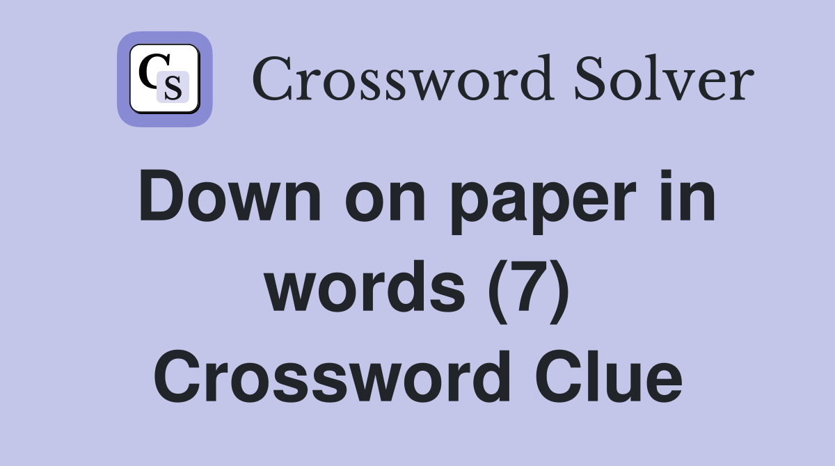Down on paper in words (7) Crossword Clue
