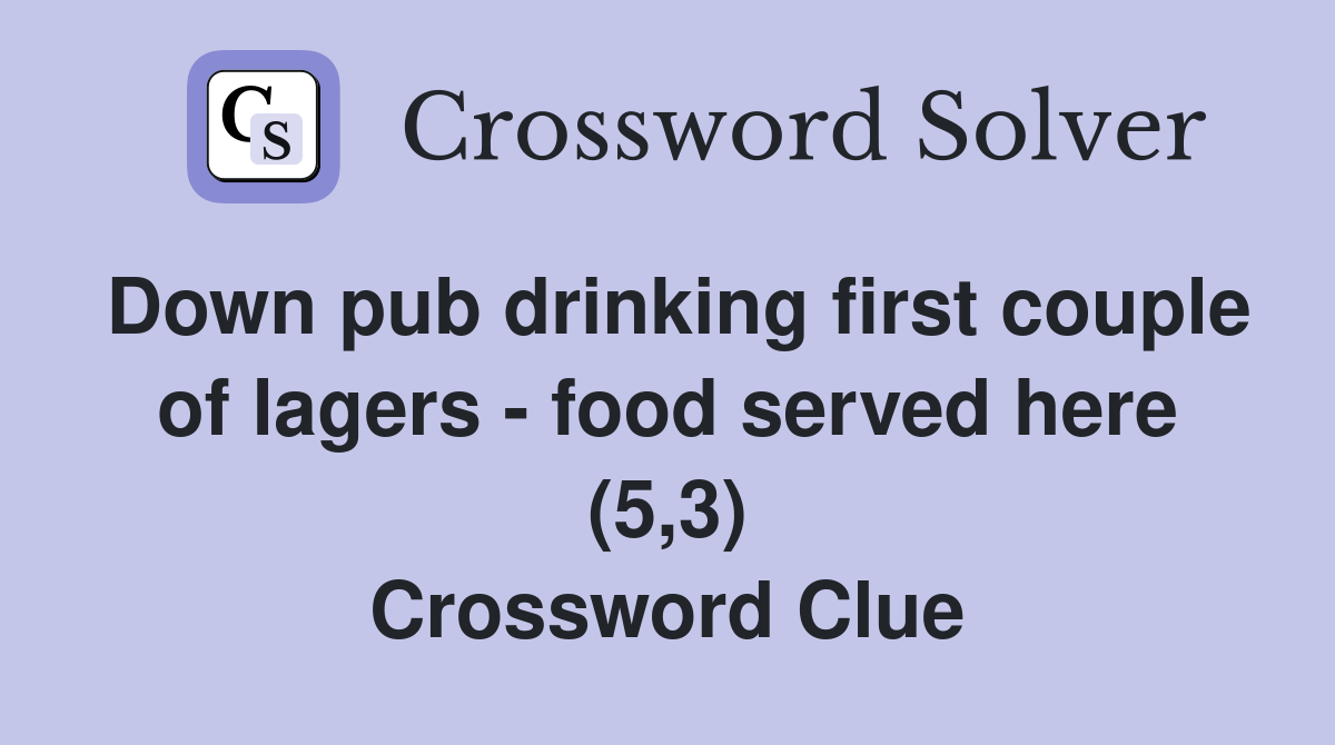 Down pub drinking first couple of lagers - food served here (5,3) Crossword Clue