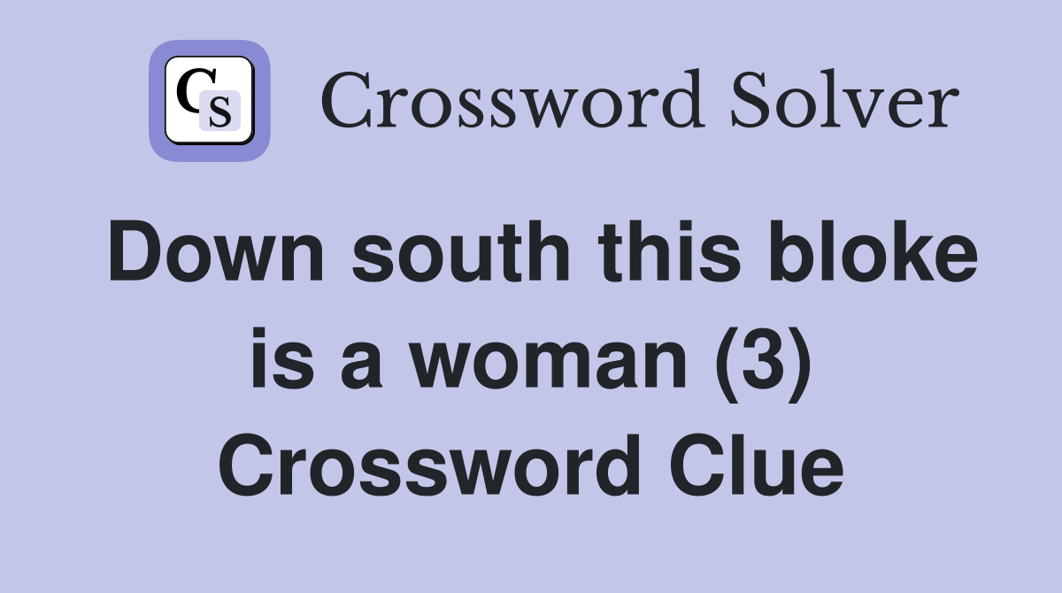 Down south this bloke is a woman (3) Crossword Clue