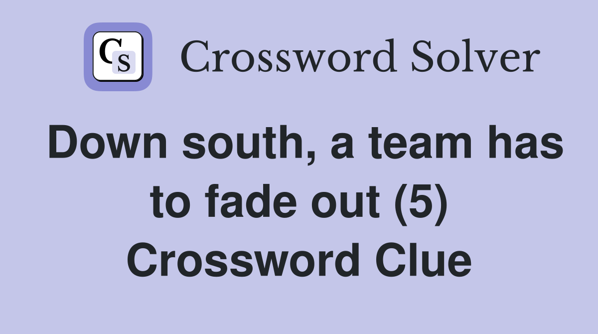 Down south, a team has to fade out (5) Crossword Clue