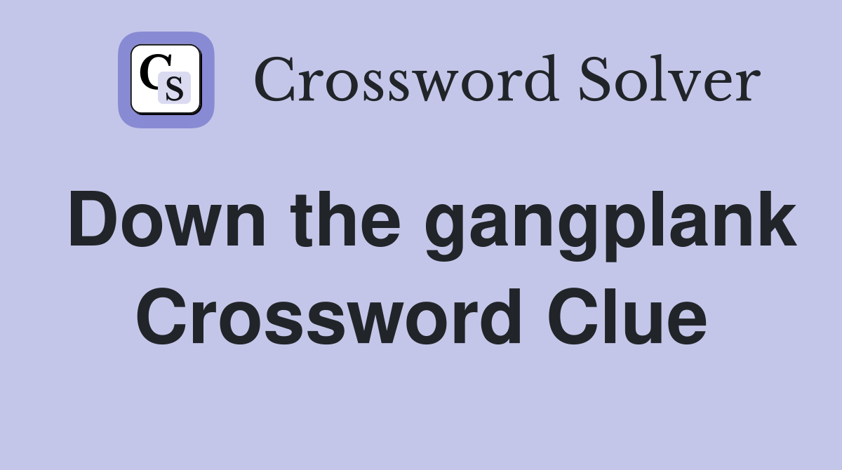 Down the gangplank Crossword Clue
