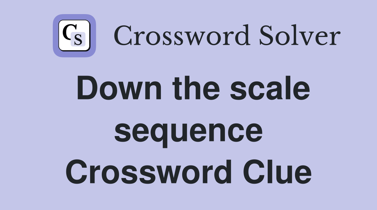 Down the scale sequence Crossword Clue