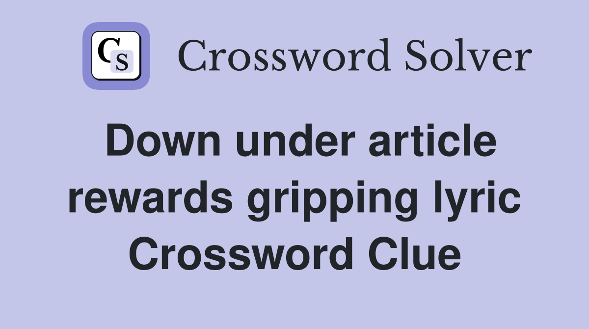 Down under article rewards gripping lyric Crossword Clue