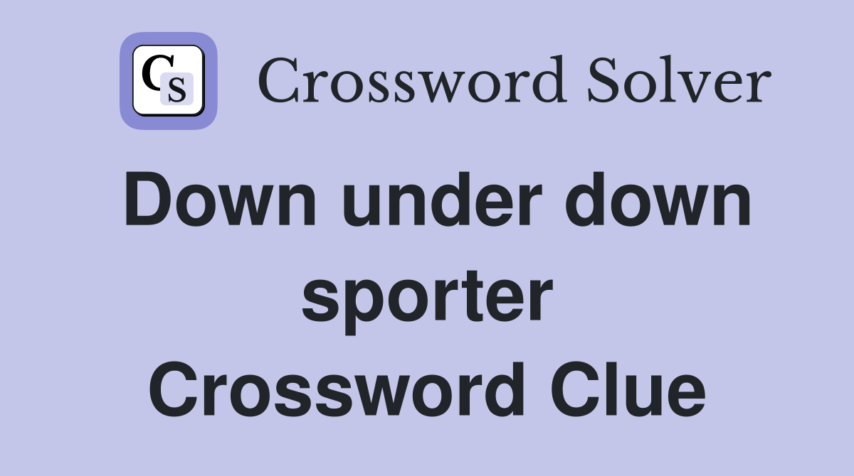 Down under down sporter Crossword Clue