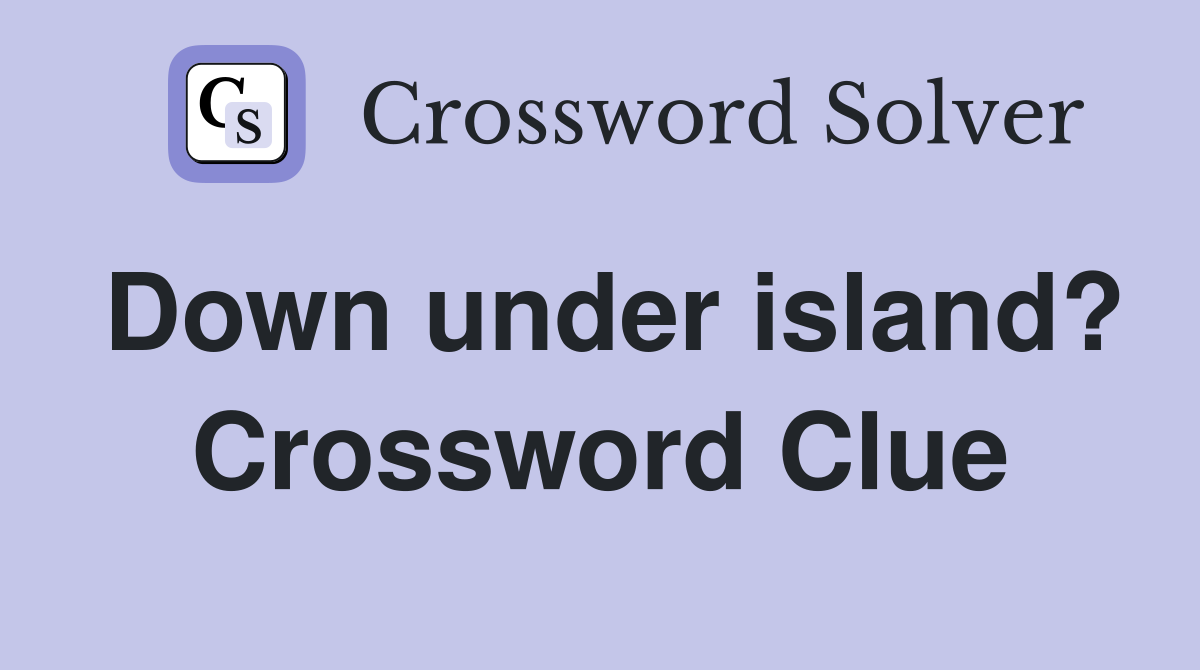 Down under island? Crossword Clue