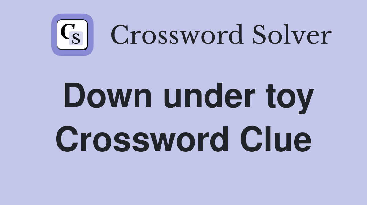 Down under toy Crossword Clue
