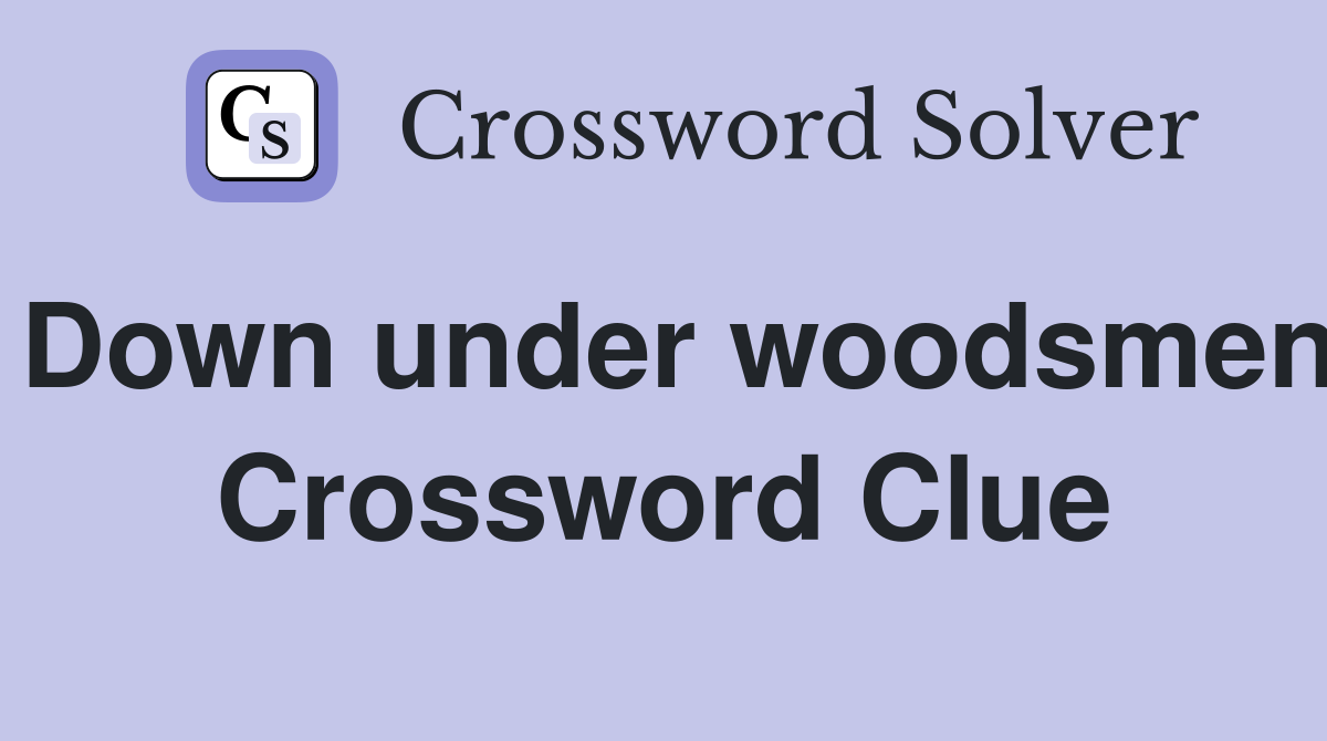 Down under woodsmen Crossword Clue