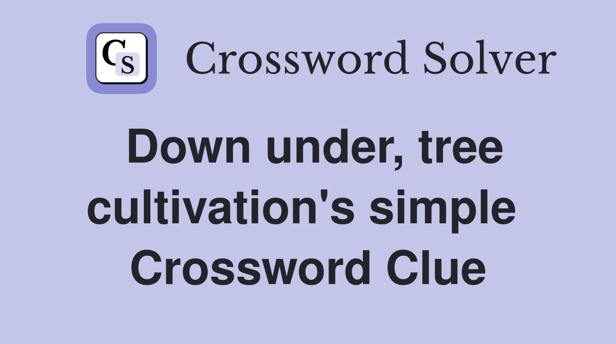 Down under, tree cultivation's simple  Crossword Clue