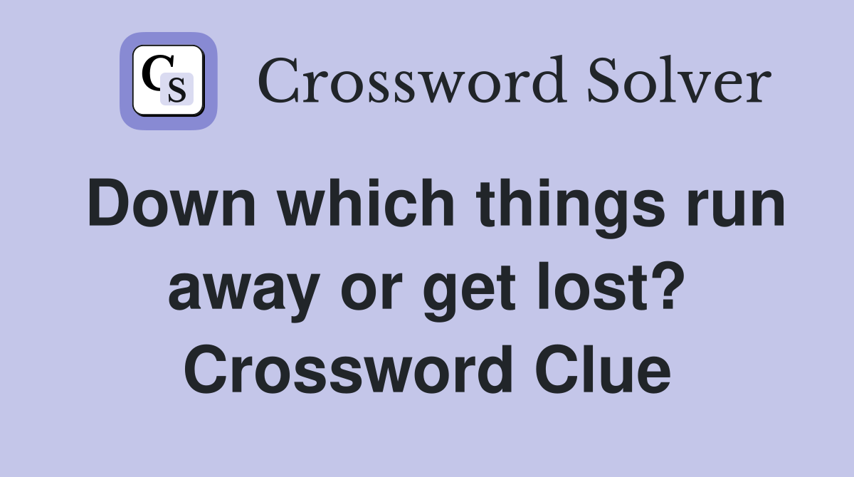Down which things run away or get lost? Crossword Clue