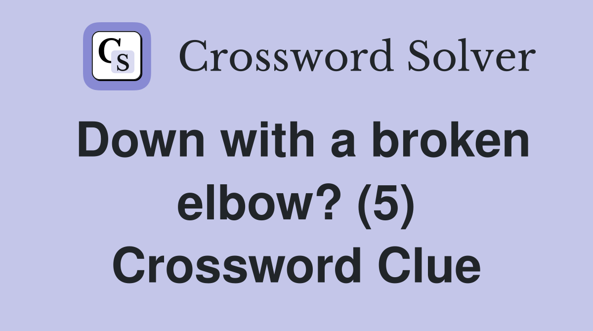 Down with a broken elbow? (5) Crossword Clue