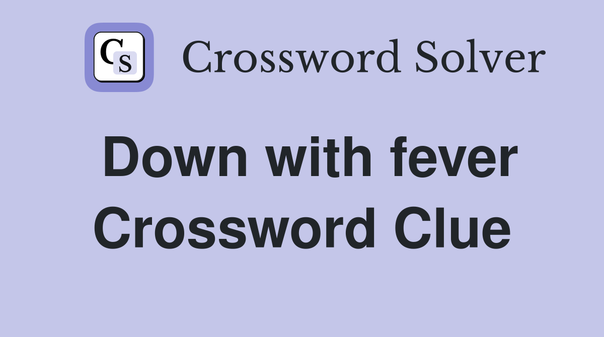 Down with fever Crossword Clue