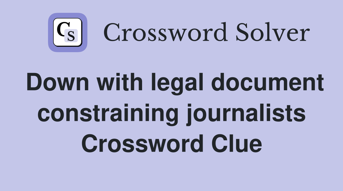 Down with legal document constraining journalists Crossword Clue