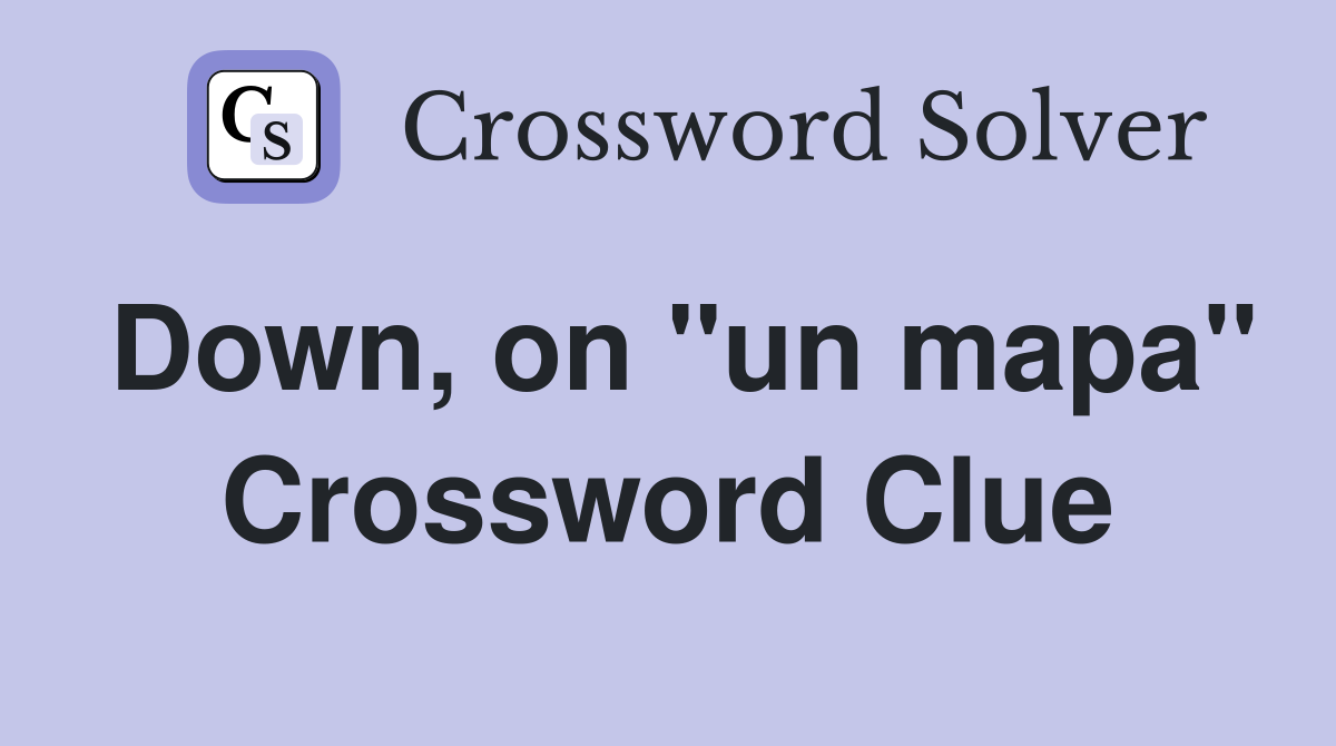 Down, on ''un mapa'' Crossword Clue