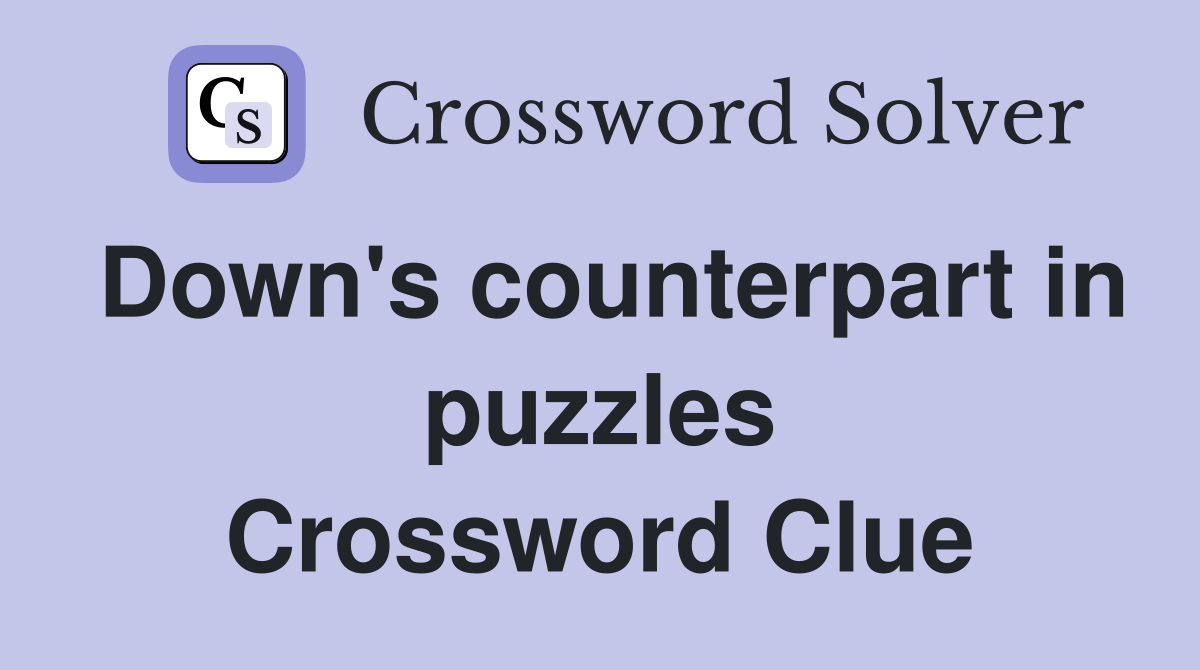 Down's counterpart in puzzles Crossword Clue
