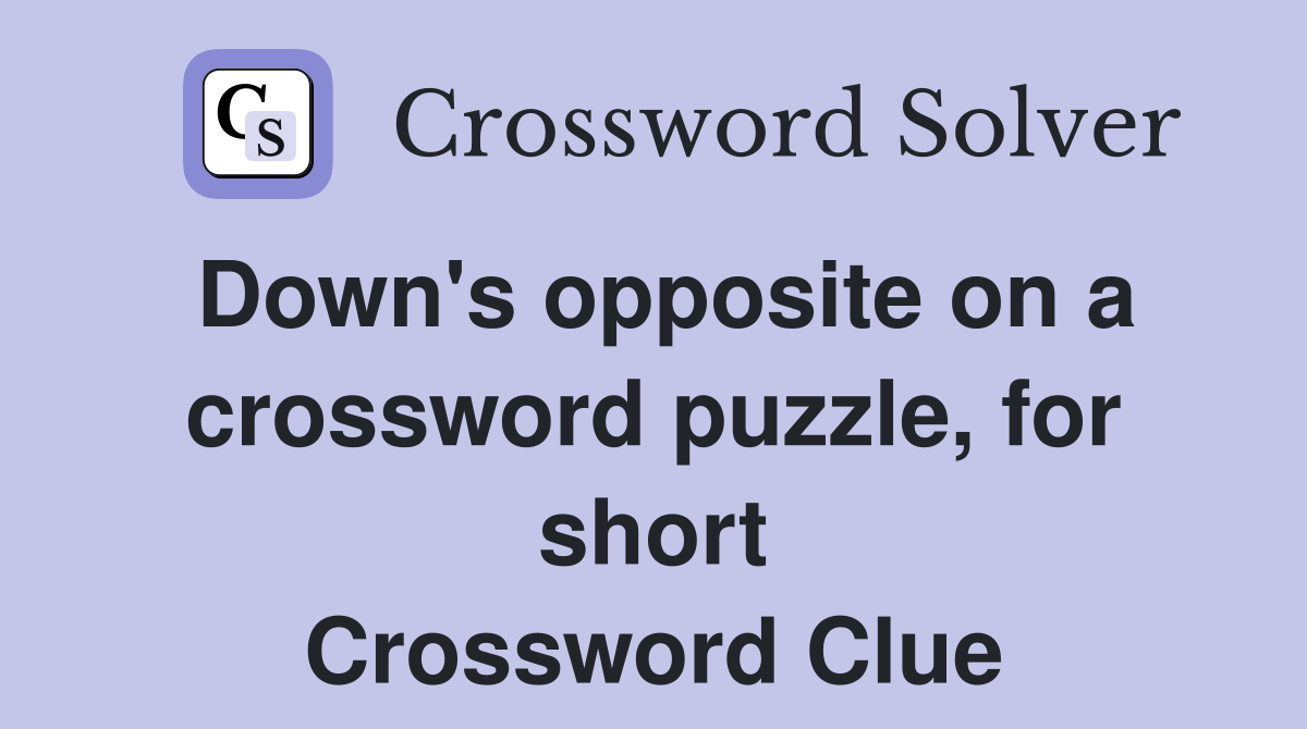 Down's opposite on a crossword puzzle, for short Crossword Clue