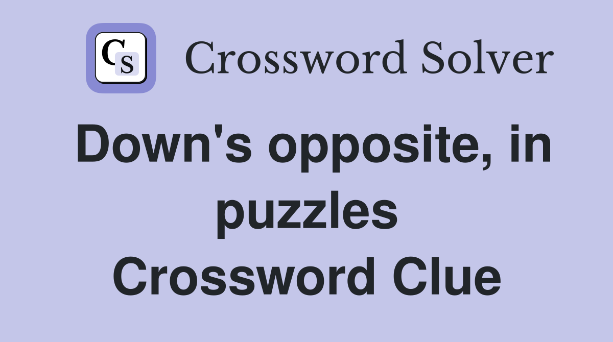Down's opposite, in puzzles Crossword Clue