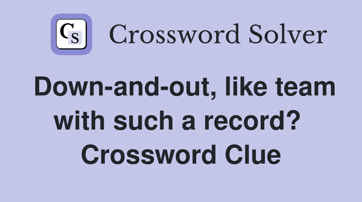 Down-and-out, like team with such a record?  Crossword Clue