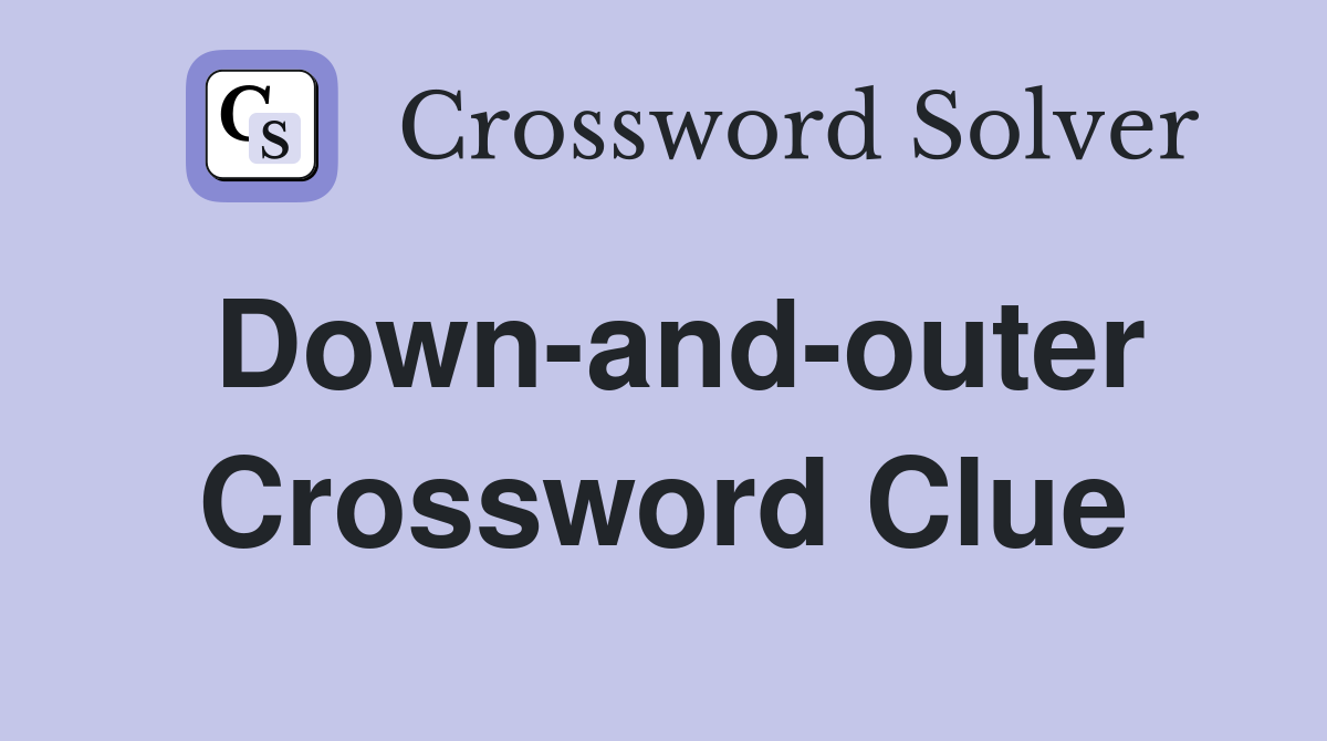 Down-and-outer Crossword Clue