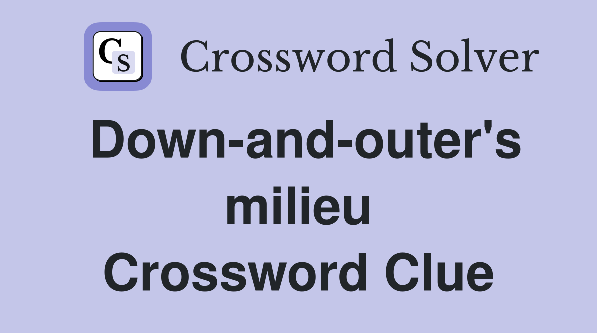 Down-and-outer's milieu Crossword Clue
