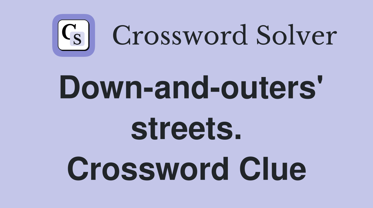 Down-and-outers' streets. Crossword Clue