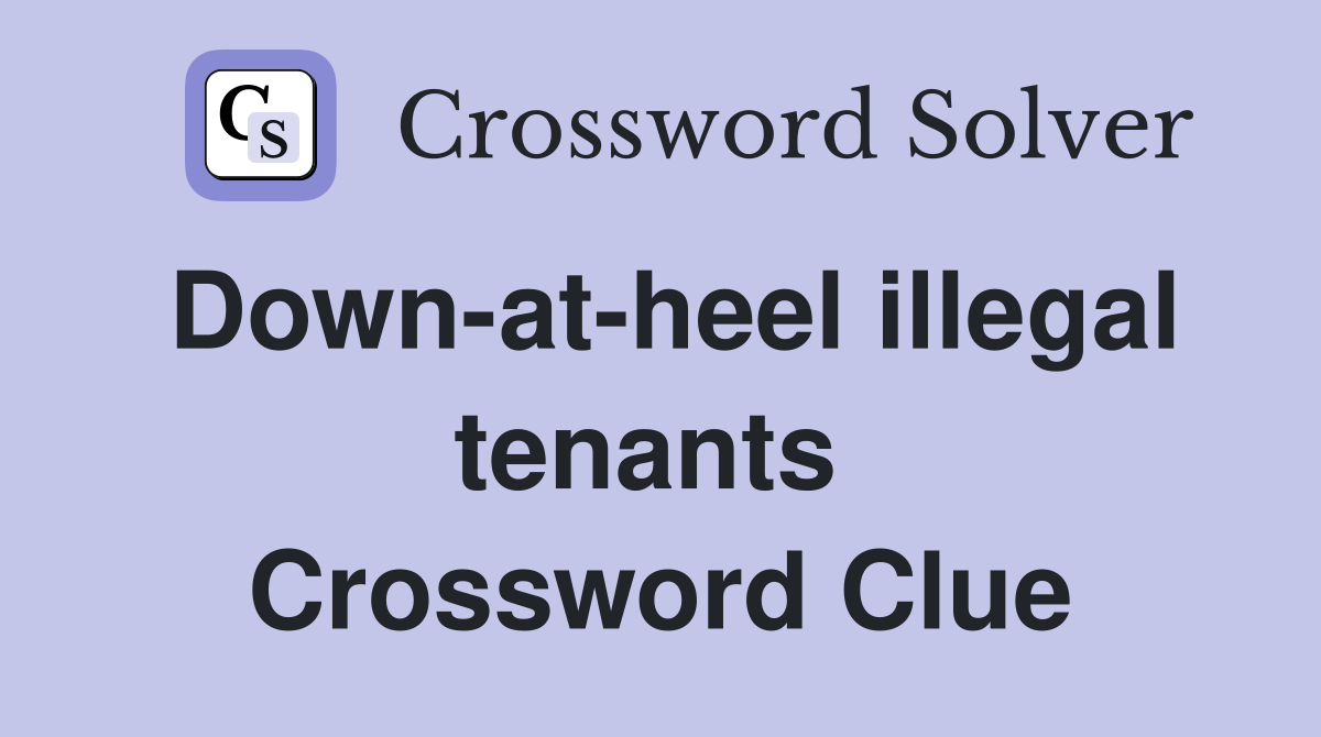 Down-at-heel illegal tenants  Crossword Clue