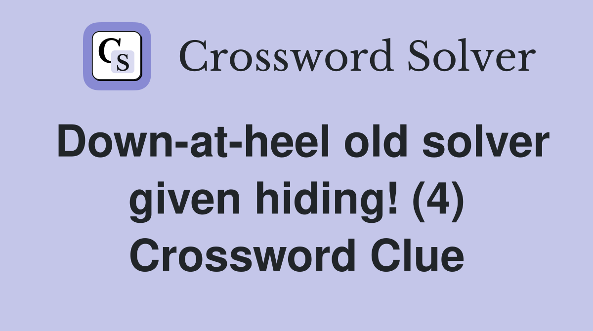 Down-at-heel old solver given hiding! (4) Crossword Clue