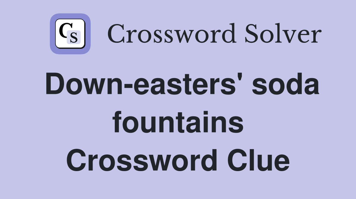 Down-easters' soda fountains Crossword Clue