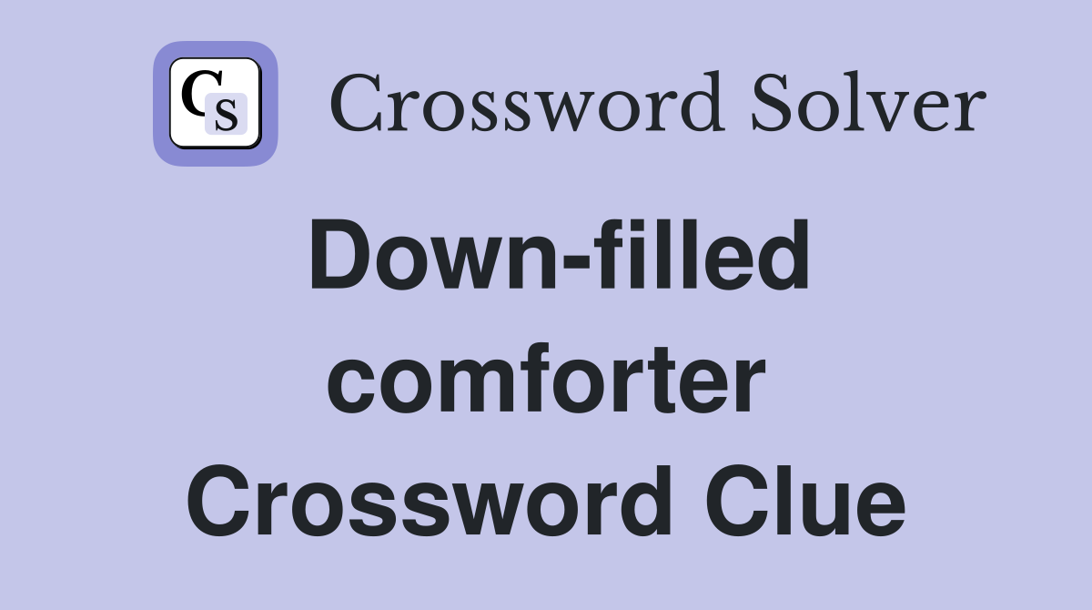 Down-filled comforter Crossword Clue