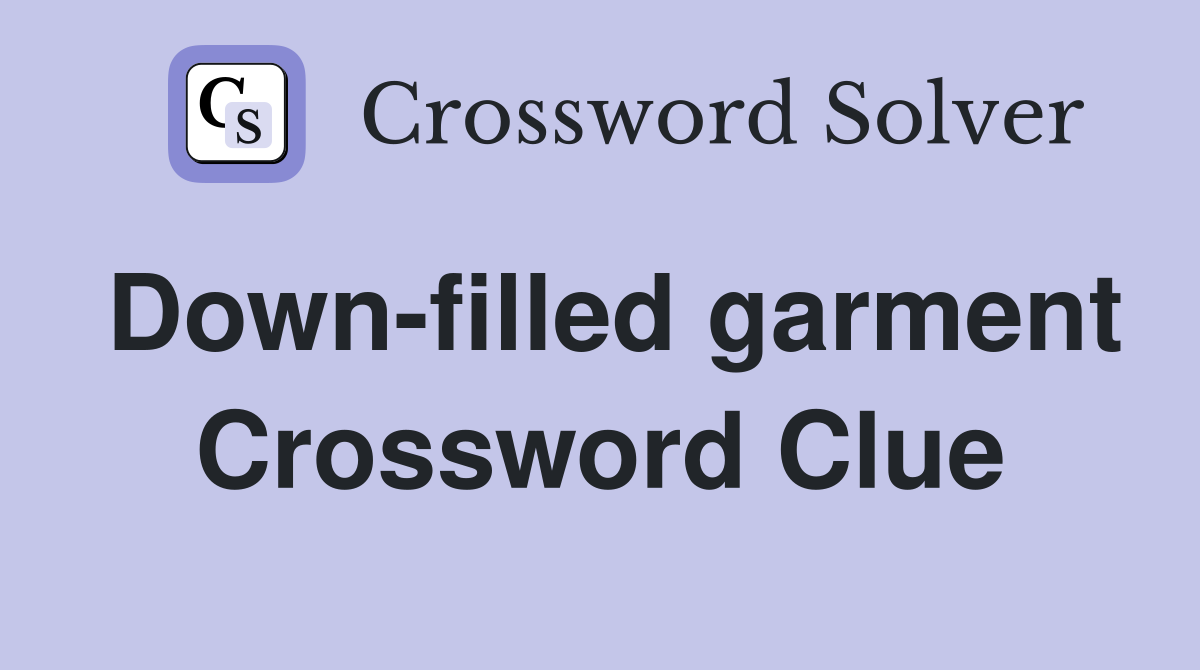 Down-filled garment Crossword Clue