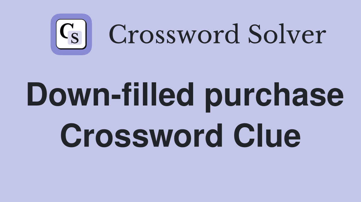 Down-filled purchase Crossword Clue