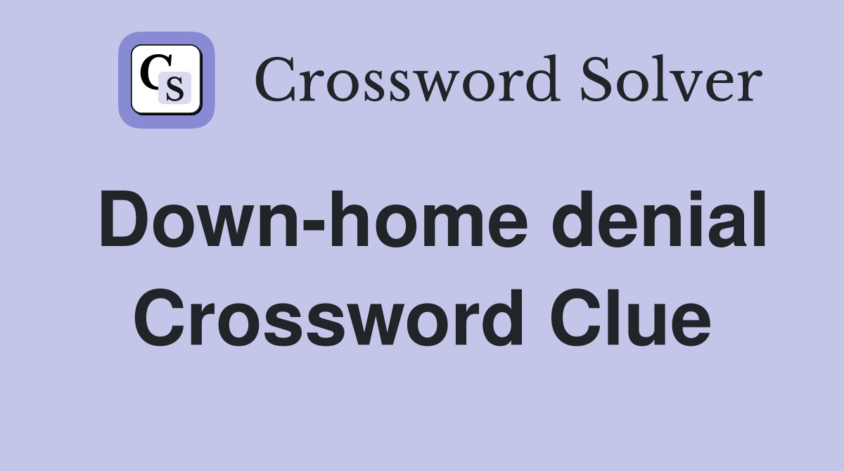 Down-home denial Crossword Clue