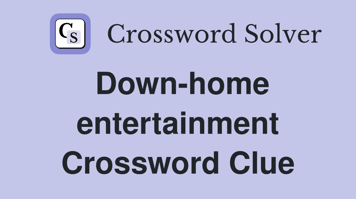 Down-home entertainment Crossword Clue