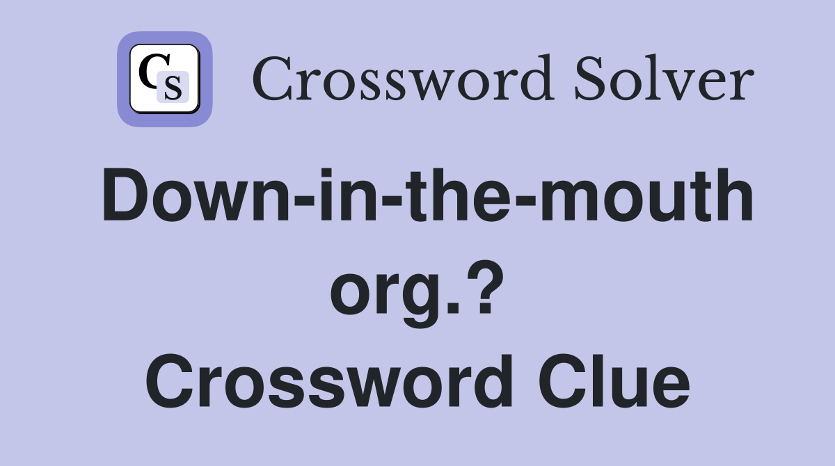 Down-in-the-mouth org.? Crossword Clue