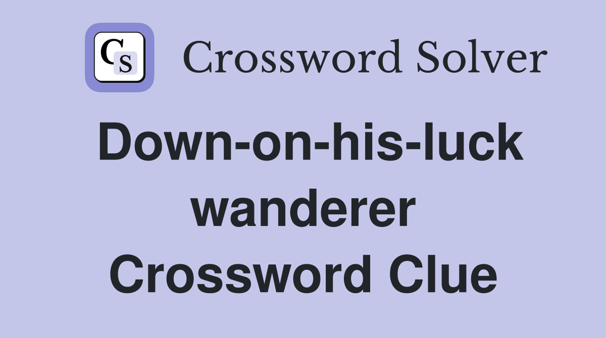 Down-on-his-luck wanderer Crossword Clue