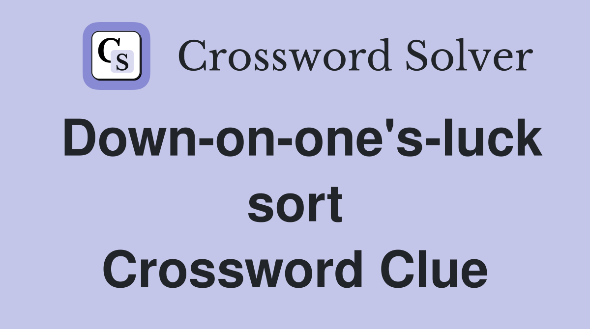 Down-on-one's-luck sort Crossword Clue