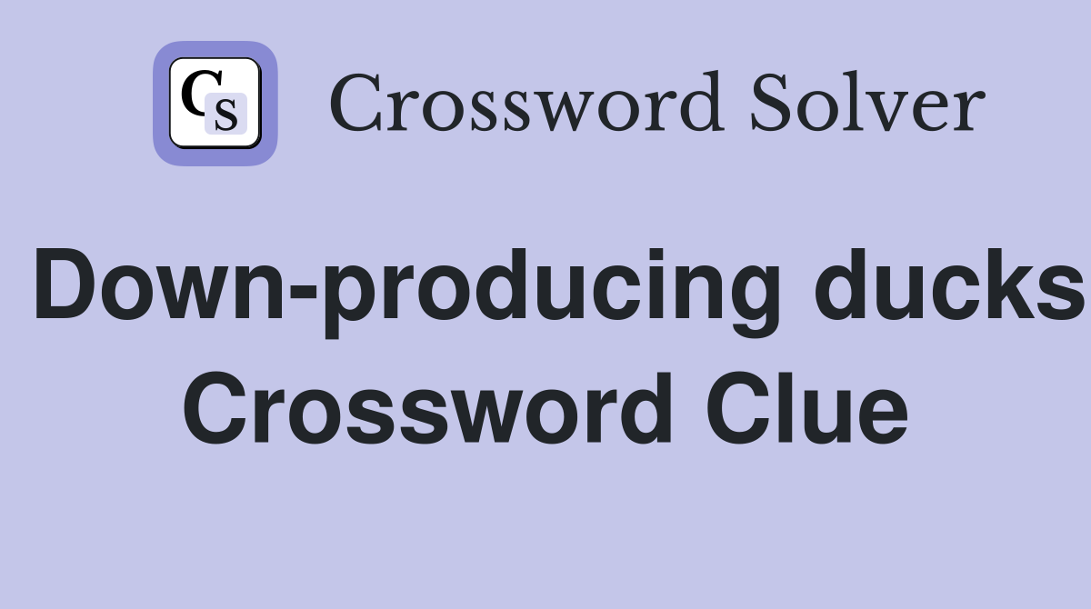 Down-producing ducks Crossword Clue
