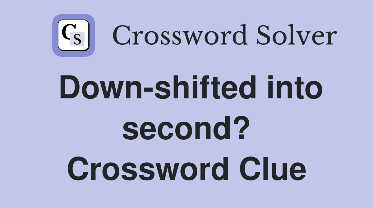 Down-shifted into second? Crossword Clue