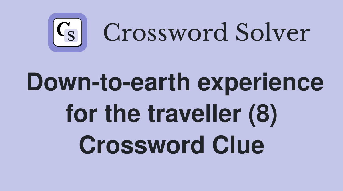 Down-to-earth experience for the traveller (8) Crossword Clue