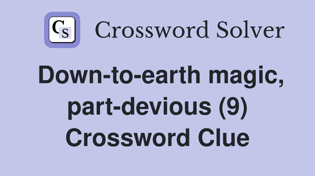 Down-to-earth magic, part-devious (9) Crossword Clue