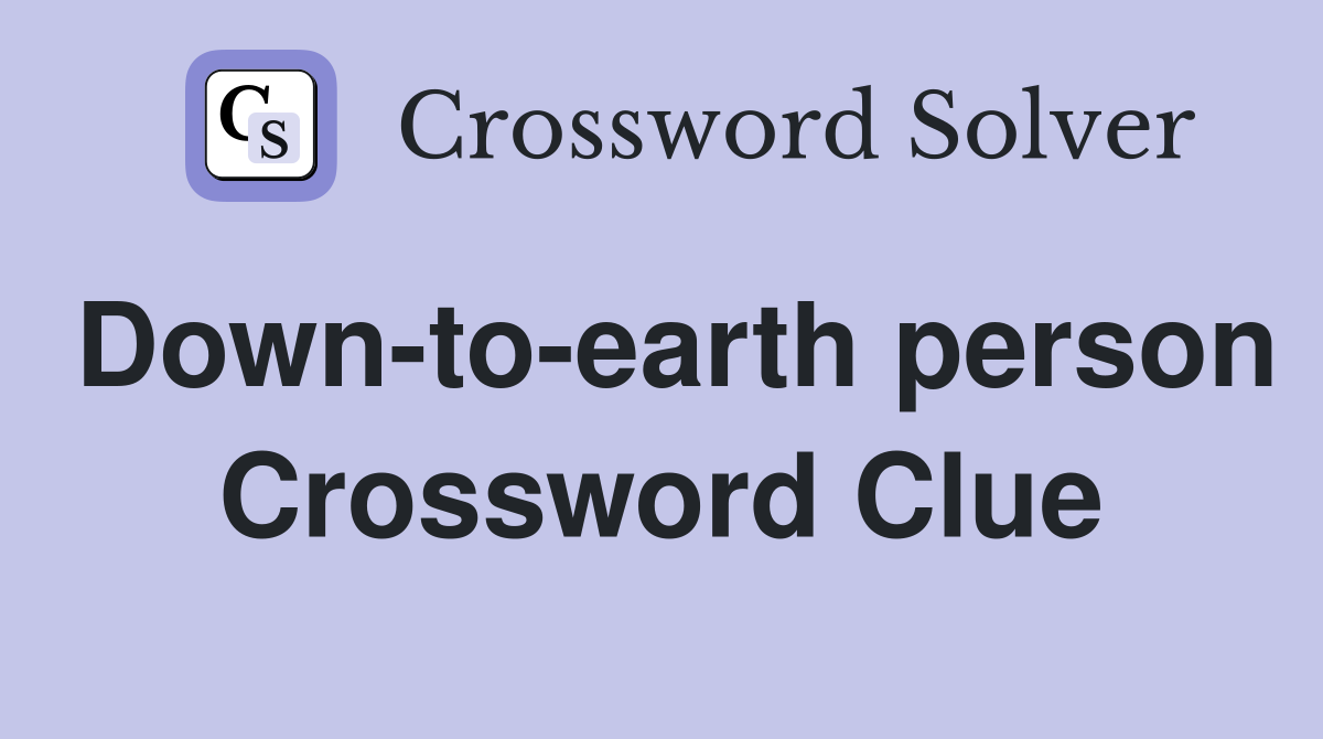 Down-to-earth person Crossword Clue