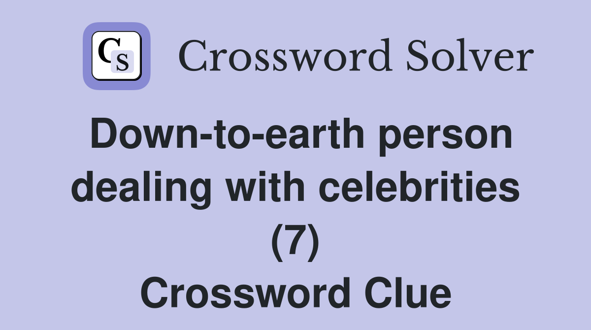 Down-to-earth person dealing with celebrities (7) Crossword Clue