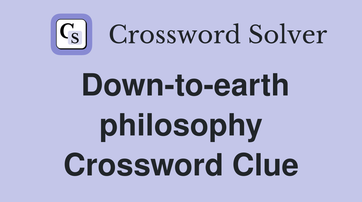 Down-to-earth philosophy Crossword Clue