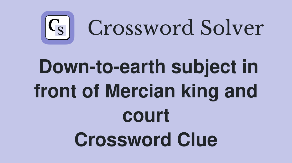 Down-to-earth subject in front of Mercian king and court Crossword Clue