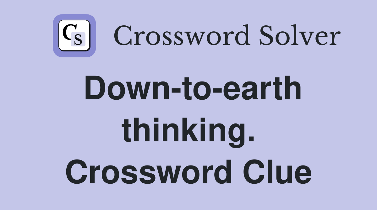 Down-to-earth thinking. Crossword Clue