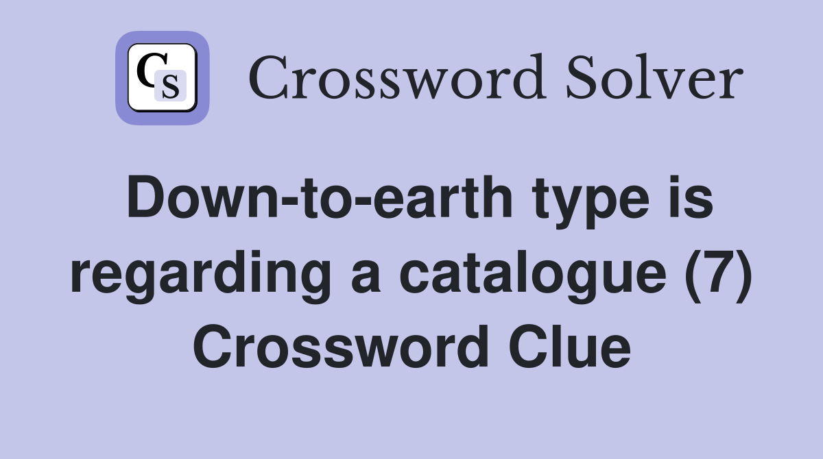 Down-to-earth type is regarding a catalogue (7) Crossword Clue