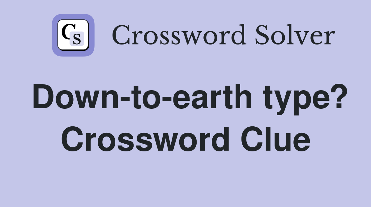 Down-to-earth type? Crossword Clue